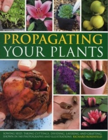 Propagating Your Plants : Sowing Seed, Taking Cuttings, Dividing, Layering and Grafting, Shown in 540 Photographs and Illustrations, Paperback Book Propagating Your Plants : Sowing Seed, Taking Cuttings, Dividing, Layering and Grafting, Shown in 540 Photographs and Illustrations, Paperback Book