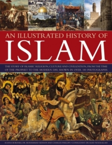 An Illustrated History of Islam : the Story of Islamic Religion, Culture and Civilization, from the Time of the Prophet to the Modern Day, Shown in Over 180 Photographs, Paperback Book An Illustrated History of Islam : the Story of Islamic Religion, Culture and Civilization, from the Time of the Prophet to the Modern Day, Shown in Over 180 Photographs, Paperback Book