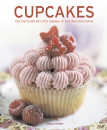 Cupcakes : 150 Enticing Recipes Shown in 300 Photographs, Paperback Cupcakes : 150 Enticing Recipes Shown in 300 Photographs, Paperback