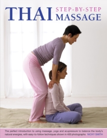 Thai Step-by-step Massage : the Perfect Introduction to Using Massage, Yoga and Accupressure to Balance the Body's Natural Energies, with Easy-to-follow Techniques Shown in 400 Photographs, Paperback Book Thai Step-by-step Massage : the Perfect Introduction to Using Massage, Yoga and Accupressure to Balance the Body's Natural Energies, with Easy-to-follow Techniques Shown in 400 Photographs, Paperback Book