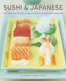 Sushi & Japanese : 100 Timeless Recipes Shown in 300 Stunning Photographs, Paperback Book Sushi & Japanese : 100 Timeless Recipes Shown in 300 Stunning Photographs, Paperback Book