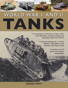 World War I and II Tanks : an Illustrated A-Z Directory of Tanks, AFVs, Tank Destroyers, Command Versions and Specialized Tanks from 1916-45, Paperback Book World War I and II Tanks : an Illustrated A-Z Directory of Tanks, AFVs, Tank Destroyers, Command Versions and Specialized Tanks from 1916-45, Paperback Book