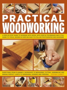 Practical Woodworking : a Step-by-step Guide to Working with Wood, with Over 60 Techniques and a Full Guide to Tools, Shown in Over 600 Easy-to-follow Photographs and Diagrams, Paperback Book Practical Woodworking : a Step-by-step Guide to Working with Wood, with Over 60 Techniques and a Full Guide to Tools, Shown in Over 600 Easy-to-follow Photographs and Diagrams, Paperback Book