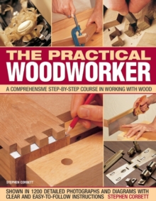 The Practical Woodworker : A Comprehensive Step-by-step Course in Working with Wood, Paperback Book The Practical Woodworker : A Comprehensive Step-by-step Course in Working with Wood, Paperback Book