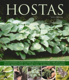Hostas : an Illustrated Guide to Varieties, Cultivation and Care, with Step-by-step Instructions and More Than 130 Beautiful Photographs, Paperback Book Hostas : an Illustrated Guide to Varieties, Cultivation and Care, with Step-by-step Instructions and More Than 130 Beautiful Photographs, Paperback Book