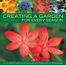 Creating a Garden for Every Season : the Best Plants for Spring, Summer, Autumn and Winter Displays, with Over 300 Photographs, Paperback Book Creating a Garden for Every Season : the Best Plants for Spring, Summer, Autumn and Winter Displays, with Over 300 Photographs, Paperback Book