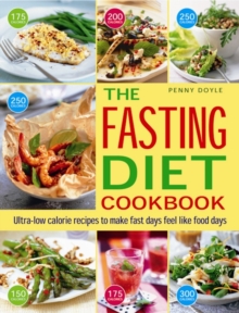 The Easy Fasting Diet Cookbook : Ultra-Low Calorie Recipes to Make Fast Days Feel Like Food Days, Paperback Book The Easy Fasting Diet Cookbook : Ultra-Low Calorie Recipes to Make Fast Days Feel Like Food Days, Paperback Book