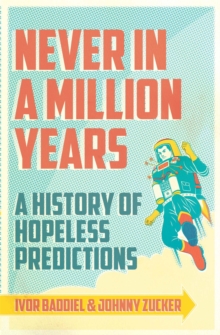 Never in a Million Years : A History of Hopeless Predictions, Paperback Never in a Million Years : A History of Hopeless Predictions, Paperback