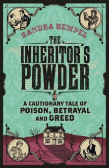 The Inheritor's Powder : A Cautionary Tale of Poison, Betrayal and Greed, Paperback Book The Inheritor's Powder : A Cautionary Tale of Poison, Betrayal and Greed, Paperback Book