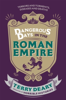 Dangerous Days in the Roman Empire : Terrors and Torments, Diseases and Deaths, Paperback Dangerous Days in the Roman Empire : Terrors and Torments, Diseases and Deaths, Paperback