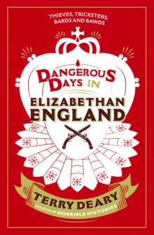 Dangerous Days in Elizabethan England : Thieves, Tricksters, Bards and Bawds, Paperback Dangerous Days in Elizabethan England : Thieves, Tricksters, Bards and Bawds, Paperback
