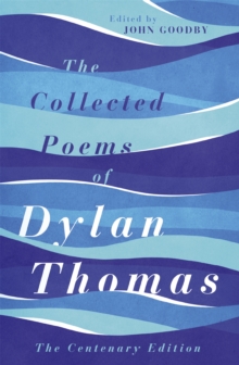The Collected Poems of Dylan Thomas : The Centenary Edition, Paperback Book The Collected Poems of Dylan Thomas : The Centenary Edition, Paperback Book