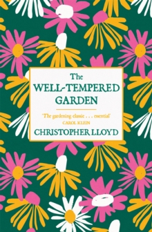 The Well-Tempered Garden : The Timeless Classic That No Gardener Should be without, Paperback Book The Well-Tempered Garden : The Timeless Classic That No Gardener Should be without, Paperback Book