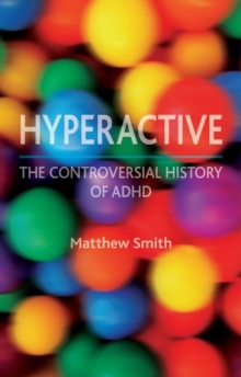 Hyperactive : The Controversial History of ADHD, Paperback Hyperactive : The Controversial History of ADHD, Paperback
