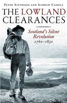 The Lowland Clearances : Scotland's Silent Revolution 1760 - 1830, Paperback The Lowland Clearances : Scotland's Silent Revolution 1760 - 1830, Paperback