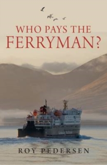 Who Pays the Ferryman? : The Great Scottish Ferries Swindle, Paperback Book Who Pays the Ferryman? : The Great Scottish Ferries Swindle, Paperback Book