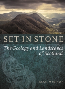 Set in Stone : The Geology and Landscapes of Scotland, Paperback Set in Stone : The Geology and Landscapes of Scotland, Paperback
