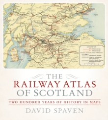 The Railway Atlas of Scotland : Two Hundred Years of History in Maps, Hardback Book The Railway Atlas of Scotland : Two Hundred Years of History in Maps, Hardback Book