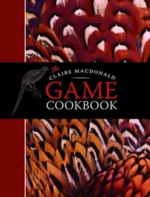 The Claire MacDonald Game Cookbook, Hardback Book The Claire MacDonald Game Cookbook, Hardback Book