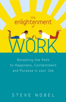 The Enlightenment of Work : Stop Suffering and Start Loving Your Work - and Yourself, Paperback Book The Enlightenment of Work : Stop Suffering and Start Loving Your Work - and Yourself, Paperback Book
