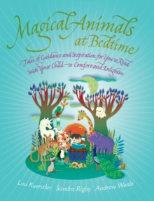 Magical Animals at Bedtime : Tales of Joy and Inspiration for You to Read with Your Child - To Comfort and Enlighten, Paperback Magical Animals at Bedtime : Tales of Joy and Inspiration for You to Read with Your Child - To Comfort and Enlighten, Paperback