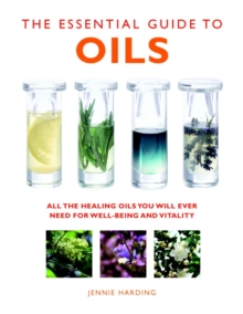 The Essential Guide to Oils : All the Oils You Will Ever Need for Health, Vitality and Well-being, Paperback The Essential Guide to Oils : All the Oils You Will Ever Need for Health, Vitality and Well-being, Paperback
