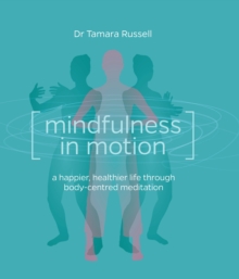 Mindfulness in Motion: A new approach to a happier, healthier life through body-centred meditation, Paperback Book Mindfulness in Motion: A new approach to a happier, healthier life through body-centred meditation, Paperback Book