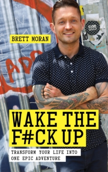 Wake the F#ck Up : Make Your Life One Epic Adventure, Paperback Wake the F#ck Up : Make Your Life One Epic Adventure, Paperback