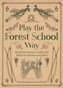 Playing the Forest School Way: Woodland Games and Crafts for Adventurous Kids, Paperback Book Playing the Forest School Way: Woodland Games and Crafts for Adventurous Kids, Paperback Book