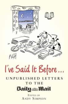I've Said It Before... : Unpublished Letters to the Daily Mail, Hardback Book I've Said It Before... : Unpublished Letters to the Daily Mail, Hardback Book