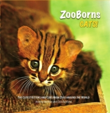 Zooborns: Cats : The Newest and Cutest Exotic Cats from Zoos Around the World!, Hardback Zooborns: Cats : The Newest and Cutest Exotic Cats from Zoos Around the World!, Hardback