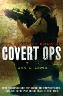 The Mammoth Book of Covert Ops : True Stories of Covert Military Operations, from the Bay of Pigs to the Death of Osama Bin Laden, Paperback The Mammoth Book of Covert Ops : True Stories of Covert Military Operations, from the Bay of Pigs to the Death of Osama Bin Laden, Paperback