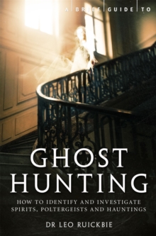 A Brief Guide to Ghost Hunting : How to Investigate Paranormal Activity from Spirits and Hauntings to Poltergeists, Paperback A Brief Guide to Ghost Hunting : How to Investigate Paranormal Activity from Spirits and Hauntings to Poltergeists, Paperback