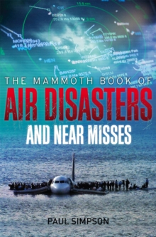 The Mammoth Book of Air Disasters and Near Misses, Paperback Book The Mammoth Book of Air Disasters and Near Misses, Paperback Book