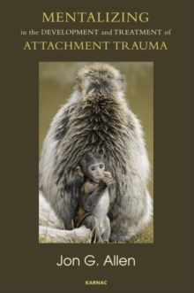 Mentalizing in the Development and Treatment of Attachment Trauma, Paperback Book Mentalizing in the Development and Treatment of Attachment Trauma, Paperback Book