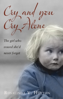 Cry and You Cry Alone : The Girl Who Vowed She'd Never Forget, Paperback Book Cry and You Cry Alone : The Girl Who Vowed She'd Never Forget, Paperback Book