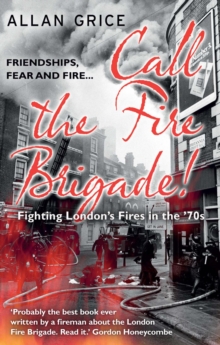 Call the Fire Brigade! : Fighting London's Fires in the '70s, Paperback Book Call the Fire Brigade! : Fighting London's Fires in the '70s, Paperback Book