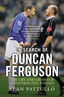 In Search of Duncan Ferguson : The Life and Crimes of a Footballing Enigma, Paperback In Search of Duncan Ferguson : The Life and Crimes of a Footballing Enigma, Paperback
