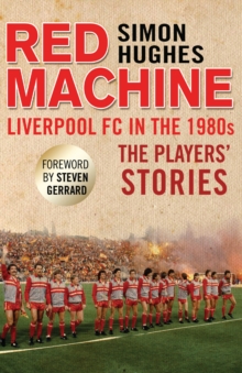 Red Machine : Liverpool FC in the '80s: the Players' Stories, Paperback Book Red Machine : Liverpool FC in the '80s: the Players' Stories, Paperback Book