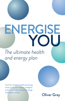 Energise You : The Ultimate Stress-busting Health & Energy Plan - A Simple Yet Powerful System to Achieve Great Health, Energy and Happiness, Paperback Book Energise You : The Ultimate Stress-busting Health & Energy Plan - A Simple Yet Powerful System to Achieve Great Health, Energy and Happiness, Paperback Book