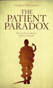 The Patient Paradox : Why Sexed Up Medicine is Bad for Your Health, Paperback Book The Patient Paradox : Why Sexed Up Medicine is Bad for Your Health, Paperback Book