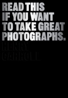 Read This If You Want to Take Great Photographs, Paperback Book Read This If You Want to Take Great Photographs, Paperback Book