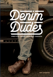 Denim Dudes : Street Style Vintage Workwear Obsession, Paperback Denim Dudes : Street Style Vintage Workwear Obsession, Paperback