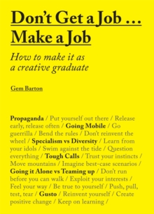 Don't Get a Job... Make a Job: How to Make it as a Creative Graduate, Paperback Don't Get a Job... Make a Job: How to Make it as a Creative Graduate, Paperback