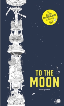 To the Moon : The Tallest Colouring Book in the World, Paperback To the Moon : The Tallest Colouring Book in the World, Paperback