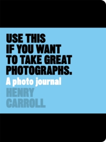 Use This If You Want to Take Great Photographs : A Photo Journal, Paperback Book Use This If You Want to Take Great Photographs : A Photo Journal, Paperback Book