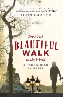 The Most Beautiful Walk in the World : A Pedestrian in Paris, Paperback Book The Most Beautiful Walk in the World : A Pedestrian in Paris, Paperback Book