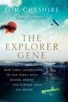 The Explorer Gene : How Three Generations of One Family Went Higher, Deeper and Further Than Anyone Before, Hardback The Explorer Gene : How Three Generations of One Family Went Higher, Deeper and Further Than Anyone Before, Hardback