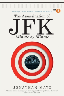 The Assassination of JFK: Minute by Minute, Hardback The Assassination of JFK: Minute by Minute, Hardback