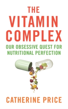 The Vitamin Complex : Our Obsessive Quest for Nutritional Perfection, Paperback Book The Vitamin Complex : Our Obsessive Quest for Nutritional Perfection, Paperback Book